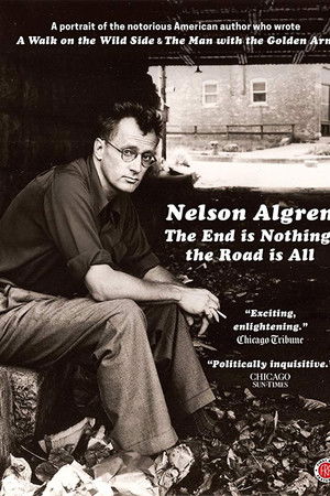 Nelson Algren: The End Is Nothing, the Road Is All... Nelson Algren: The End Is Nothing, the Road Is All...