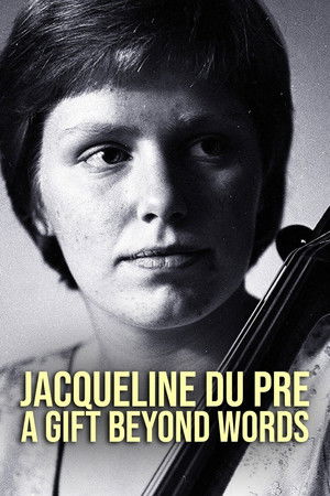 Jacqueline du Pré: A Gift Beyond Words Jacqueline du Pré: A Gift Beyond Words
