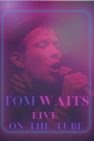 Tom Waits - Live On The Tube Tom Waits - Live On The Tube