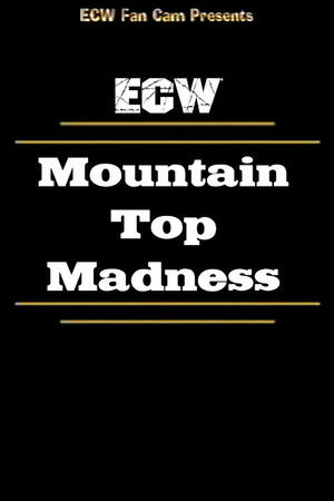 ECW Mountain Top Madness ECW Mountain Top Madness