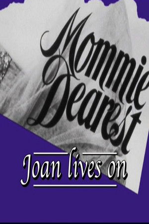 Mommie Dearest: Joan Lives On Mommie Dearest: Joan Lives On