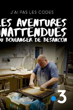 J'ai pas les codes : Les aventures inattendues du boulanger de Besançon