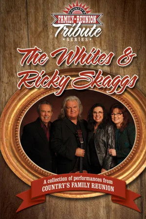 Country's Family Reunion Tribute Series: The Whites & Ricky Skaggs Country's Family Reunion Tribute Series: The Whites & Ricky Skaggs