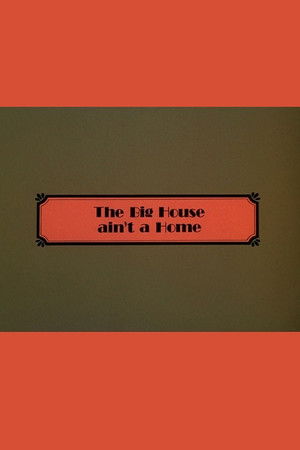 The Big House Ain't a Home The Big House Ain't a Home