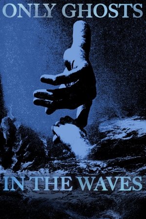 Only Ghosts in the Waves Only Ghosts in the Waves