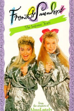 French & Saunders: The Ingenue Years French & Saunders: The Ingenue Years