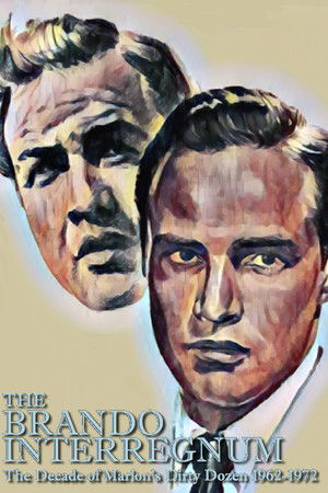 The Brando Interregnum: The Decade of Marlon's Dirty Dozen 1962-1972 The Brando Interregnum: The Decade of Marlon's Dirty Dozen 1962-1972