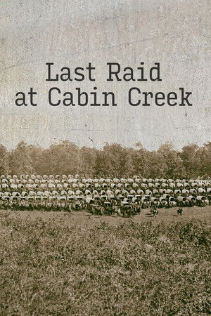 Last Raid at Cabin Creek: An Untold Story of the American Civil War Last Raid at Cabin Creek: An Untold Story of the American Civil War