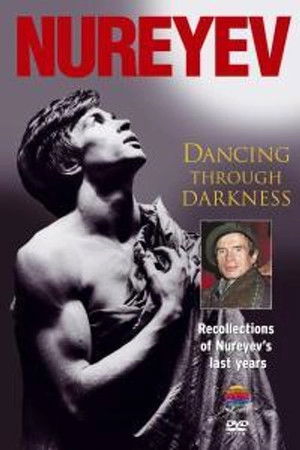 Nureyev: Dancing Through Darkness Nureyev: Dancing Through Darkness