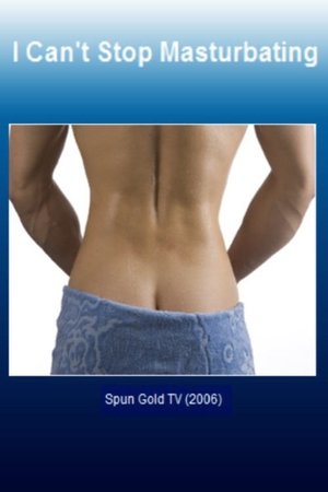 I Can't Stop Masturbating I Can't Stop Masturbating