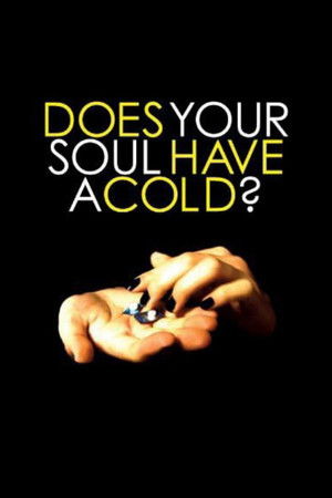 Does Your Soul Have a Cold? Does Your Soul Have a Cold?