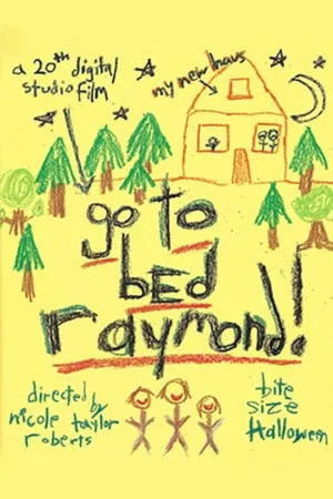 Go To Bed, Raymond Go To Bed, Raymond