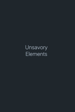 Unsavory Elements Unsavory Elements