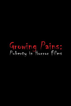 Growing Pains: Puberty in Horror Films Growing Pains: Puberty in Horror Films