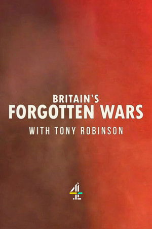Britain's Forgotten Wars With Tony Robinson Britain's Forgotten Wars With Tony Robinson