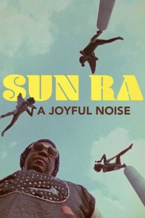 Sun Ra: A Joyful Noise Sun Ra: A Joyful Noise