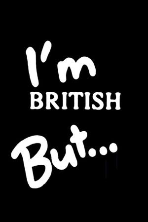 I'm British But... I'm British But...
