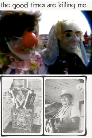 The Good Times Are Killing Me