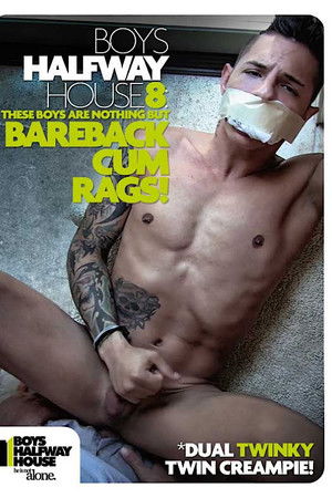 Boys Halfway House 8: Bareback Cum Rags!