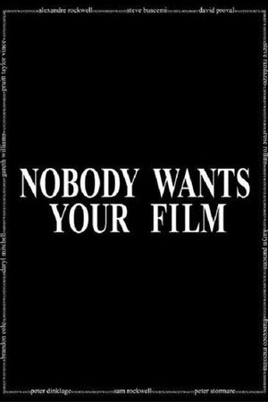 Nobody Wants Your Film Nobody Wants Your Film