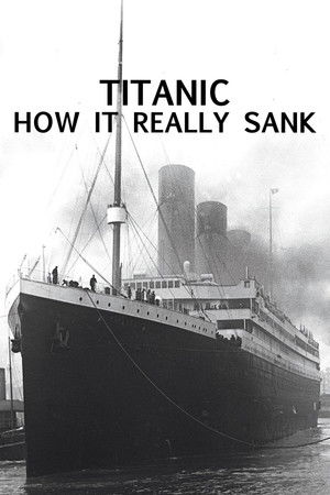 Titanic: How It Really Sank Titanic: How It Really Sank