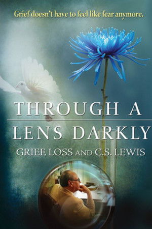 Through a Lens Darkly: Grief, Loss and C.S. Lewis