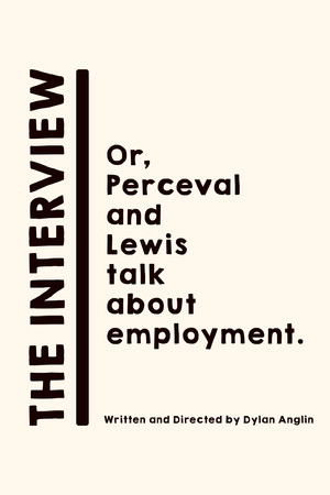 The Interview: Or, Perceval and Lewis talk about employment. The Interview: Or, Perceval and Lewis talk about employment.