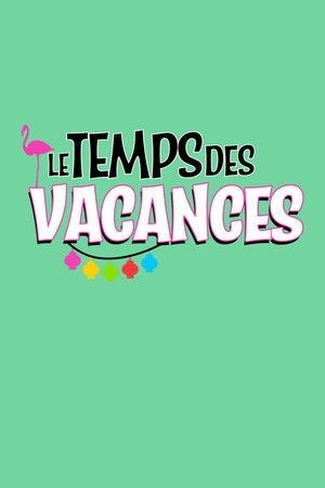 Le temps des vacances ! Le temps des vacances !