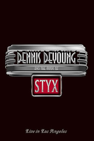 Dennis DeYoung and the Music of Styx - Live in Los Angeles Dennis DeYoung and the Music of Styx - Live in Los Angeles