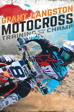 Grant Langston: Motocross Training with the Champ Grant Langston: Motocross Training with the Champ