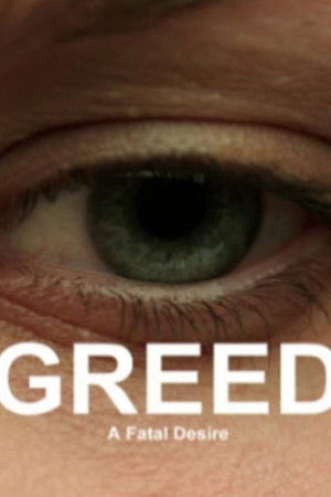 Greed: A Fatal Desire Greed: A Fatal Desire