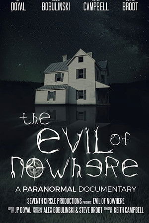 The Evil of Nowhere: A Paranormal Documentary The Evil of Nowhere: A Paranormal Documentary