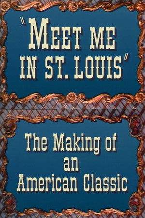 Meet Me in St. Louis: The Making of an American Classic Meet Me in St. Louis: The Making of an American Classic
