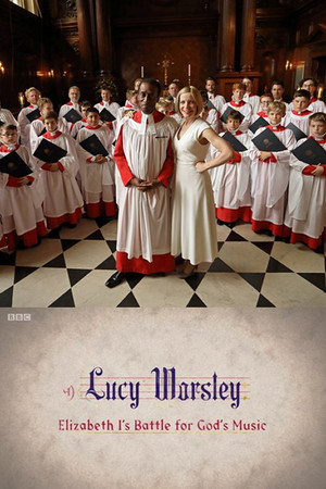 Lucy Worsley: Elizabeth I's Battle for God's Music Lucy Worsley: Elizabeth I's Battle for God's Music