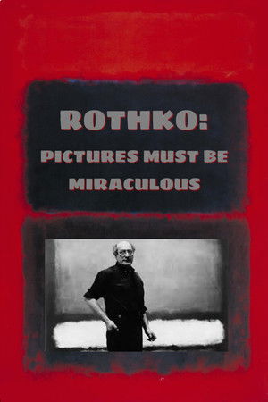 Rothko: Pictures Must Be Miraculous Rothko: Pictures Must Be Miraculous