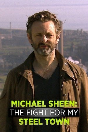 Michael Sheen: The Fight For My Steel Town Michael Sheen: The Fight For My Steel Town