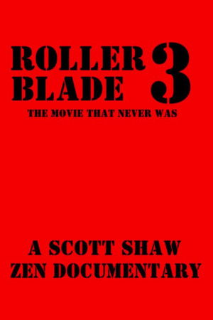 Roller Blade 3: The Movie That Never Was Roller Blade 3: The Movie That Never Was