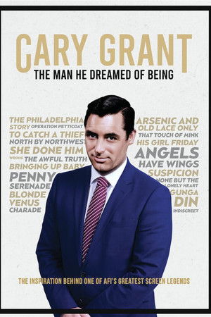Cary Grant : The Man He Dreamed of Being Cary Grant : The Man He Dreamed of Being
