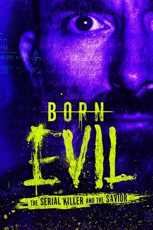 Born Evil: The Serial Killer and the Savior Born Evil: The Serial Killer and the Savior