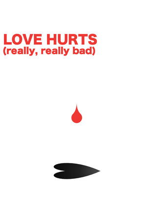 LOVE HURTS (really, really bad)