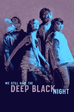 We Still Have the Deep Black Night We Still Have the Deep Black Night