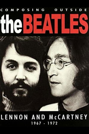 The Beatles - Composing Outside The Beatles: Lennon & McCartney 1967-1972 The Beatles - Composing Outside The Beatles: Lennon & McCartney 1967-1972