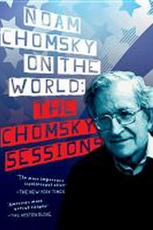 Noam Chomsky on the World: The Chomsky Sessions