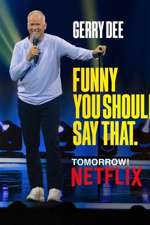 Gerry Dee: Funny You Should Say That Gerry Dee: Funny You Should Say That