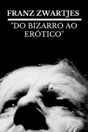 FRANZ ZWARTJES : "DO BIZARRO AO ERÓTICO" FRANZ ZWARTJES : "DO BIZARRO AO ERÓTICO"