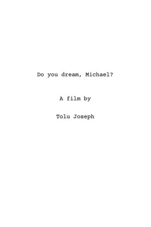 Do you dream, Michael? Do you dream, Michael?