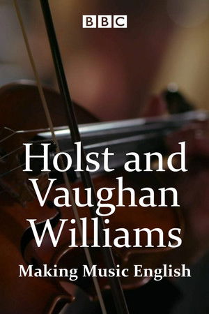 Holst and Vaughan Williams: Making Music English Holst and Vaughan Williams: Making Music English