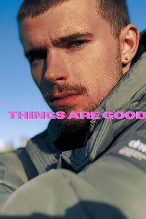 THINGS ARE GOOD THINGS ARE GOOD