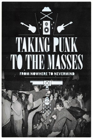 Taking Punk to the Masses: From Nowhere to Nevermind Taking Punk to the Masses: From Nowhere to Nevermind