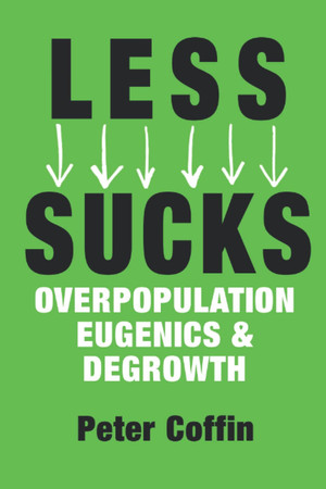 LESS SUCKS: Overpopulation, Eugenics, and Degrowth LESS SUCKS: Overpopulation, Eugenics, and Degrowth